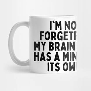 I'm not forgetful, my brain just has a mind of its own. Mug